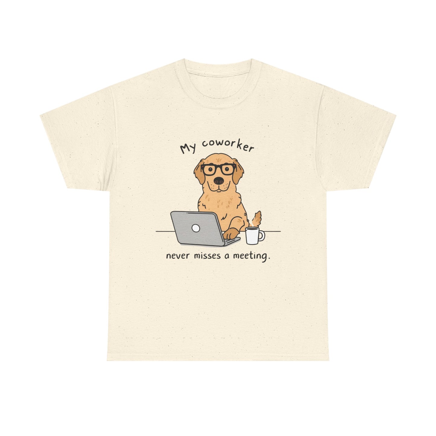 Dog Lover Tee - My Coworker Never Misses a Meeting