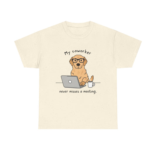 Dog Lover Tee - My Coworker Never Misses a Meeting