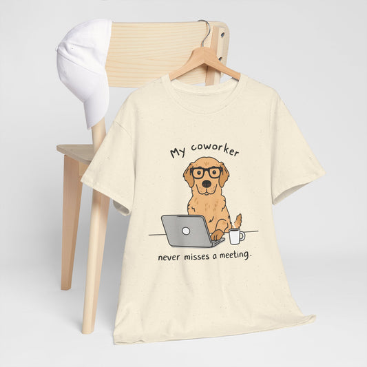 Dog Lover Tee - My Coworker Never Misses a Meeting